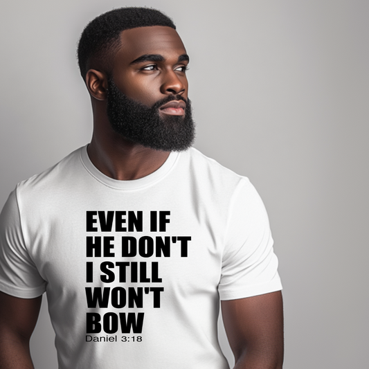 Even If He Doesn't I Still Won't Bow