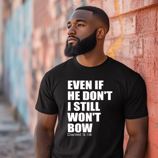 Even If He Doesn't I Still Won't Bow