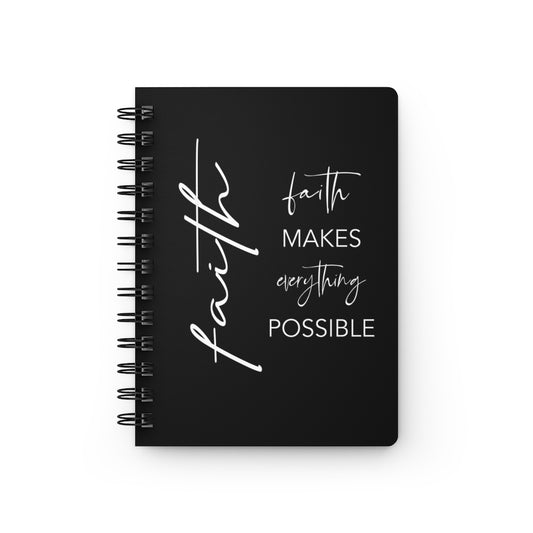 Faith Makes Everything Possible Spiral Notebook