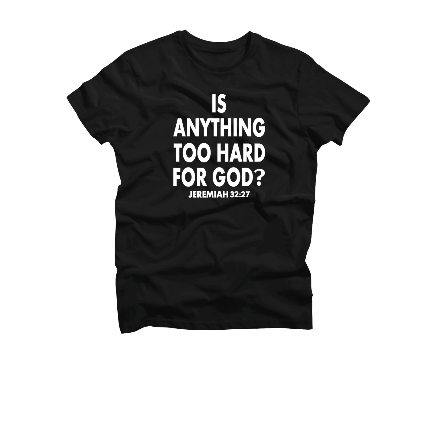 Is There Anything Too Hard for God (Unisex)