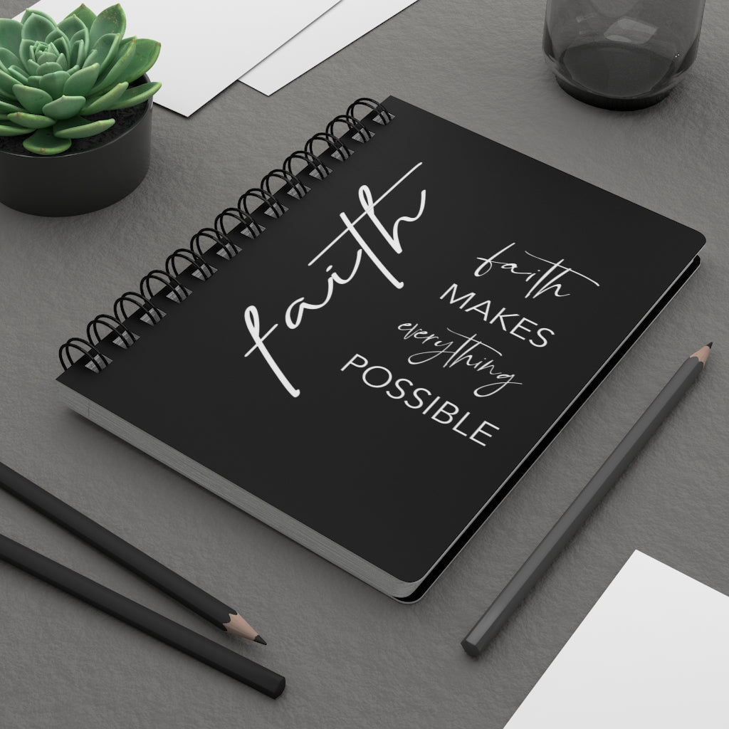 Faith Makes Everything Possible Spiral Notebook